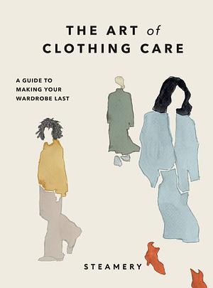 The Art of Clothing Care: A Guide to Making Your Wardrobe Last by Steamery Stockholm