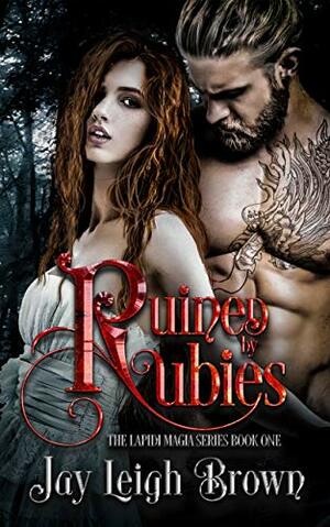 Ruined by Rubies by Jay Leigh Brown