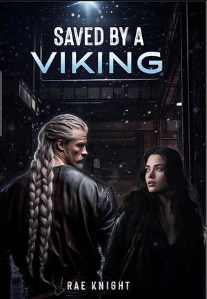 Saved by the Viking by Rae Knight