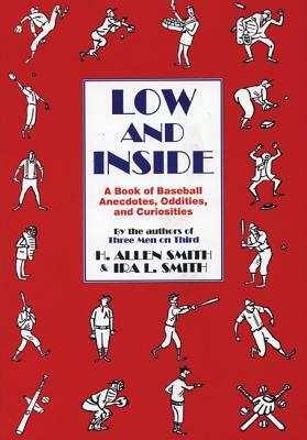 Low and Inside: A Book of Baseball Anecdotes, Oddities, and Curiosities by Ira L. Smith, H. Allen Smith