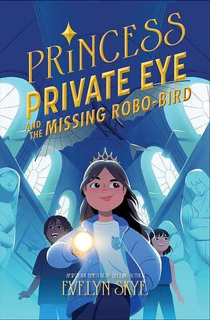 Princess Private Eye and the Missing Robo-Bird by Evelyn Skye