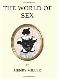 The World Of Sex by Henry Miller