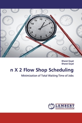 n X 2 Flow Shop Scheduling by Bharat Goyal