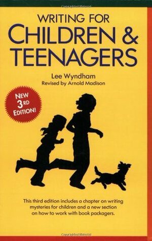 Writing for Children and Teenagers by Arnold Madison, Lee Wyndham