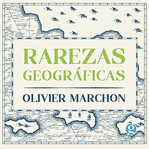 Rarezas geográficas by Olivier Marchon