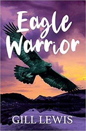 Eagle Warrior by Gill Lewis