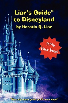 Liar's Guide to Disneyland by Horatio Liar