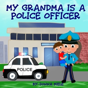 My Grandma is a Police Officer by Donna Miele