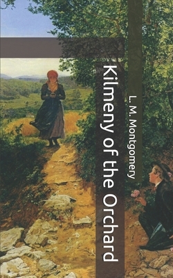 Kilmeny of the Orchard by L.M. Montgomery