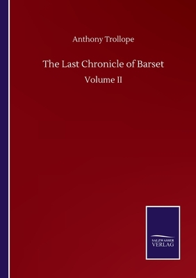 The Last Chronicle of Barset: Volume II by Anthony Trollope