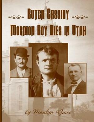 Butch Cassidy Mormon Boy Dies in Utah: Butch Cassidy by Marilyn Grace