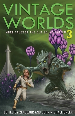 Vintage Worlds 3: More Tales of the Old Solar System by John Michael Greer