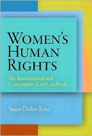 Women's Human Rights: The International and Comparative Law Casebook by Susan Deller Ross