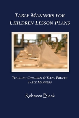 Table Manners for Children Lesson Plan: Teaching Children & Teens Proper Table Manners by Rebecca Black