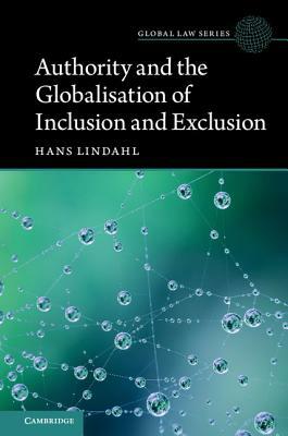 Authority and the Globalisation of Inclusion and Exclusion by Hans Lindahl