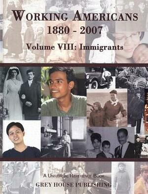 Working Americans 1880-2007, Volume VIII: Immigrants by Scott Derks