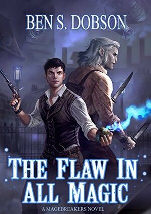The Flaw in All Magic by Ben S. Dobson