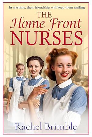 The Home Front Nurses by Rachel Brimble