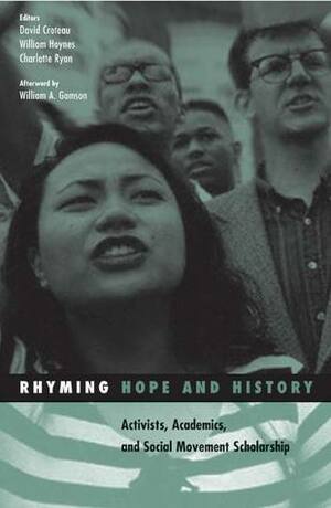 Rhyming Hope and History: Activists, Academics, and Social Movement Scholarship by Charlotte Ryan, David Croteau, William Hoynes, William A. Gamson