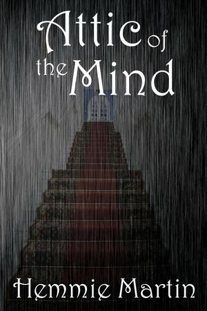 Attic of the Mind by Hemmie Martin