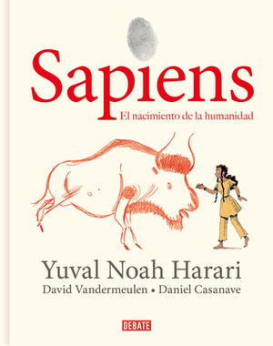 Sapiens: Volumen I: El Nacimiento de la Humanidad (Edición Gráfica) / Sapiens: A Graphic History: The Birth of Humankind by Yuval Noah Harari