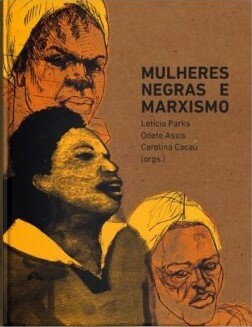 Mulheres  Negras e Marxismo by Carolina Cacau, Odete Assis, Letícia Parks