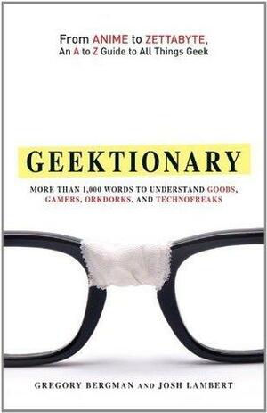 Geektionary by Josh Lambert, Gregory Bergman, Gregory Bergman