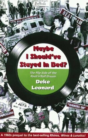 Maybe I Should've Stayed in Bed: The Flip Side of the Rock 'n' roll Dream by Deke Leonard