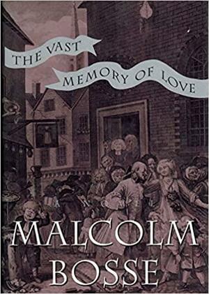 The Vast Memory of Love by Malcolm Bosse