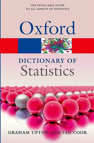 A Dictionary of Statistics 3e by Ian Cook, Graham Upton