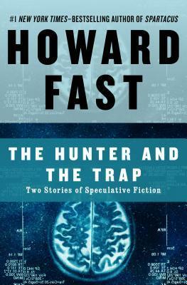 The Hunter and the Trap: Two Stories of Speculative Fiction by Howard Fast