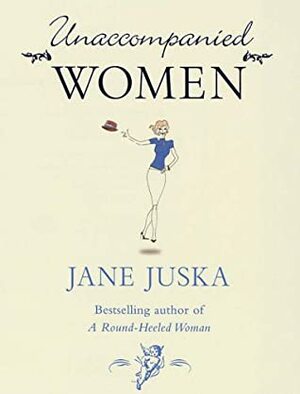 Unaccompanied Women by Jane Juska