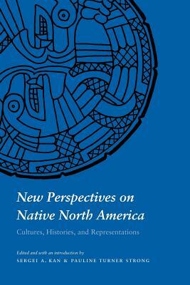 New Perspectives on Native North America: Cultures, Histories, and Representations by 