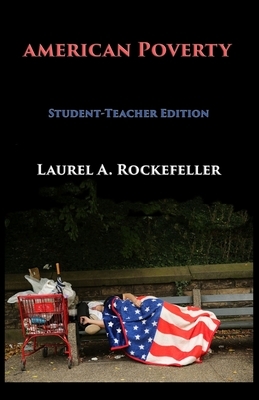 American Poverty: Student - Teacher Edition by Laurel A. Rockefeller