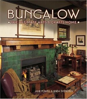 Bungalow The Ultimate Arts & Crafts Home by Jane Powell