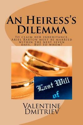 An Heiress's Dilemma: to claim her fortune Ariel must be married in seven days by Valentine Dmitriev