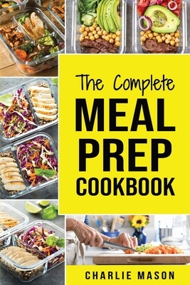 Meal Prep Cookbook: Meal Prep Cookbook Recipe Book Meal Prep For Beginners Healthy Grab And Go Meals by Charlie Mason