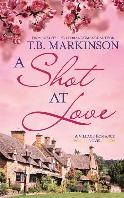 A Shot at Love by T. B. Markinson