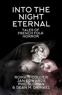 Into the Night Eternal: Tales of French Folk Horror by Phil Sloman, Romain Collier, Jan Edwards