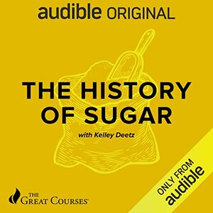 The History of Sugar by The Great Courses