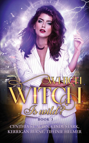 Which Witch is Wild? by Tiffinie Helmer, Cindy Stark, Cynthia St. Aubin, Kerrigan Byrne