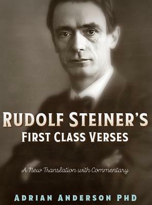 Rudolf Steiner's First Class Verses: A New Translation with a Commentary by Adrian Anderson