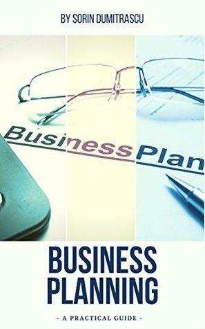 Business Planning: Preparing a Business Plan. Performing Key Analyses. Preparing for Implementation. by Sorin Dumitrascu