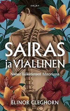 Sairas ja viallinen : naiset lääketieteen historiassa by Elinor Cleghorn