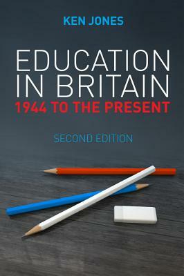 Education in Britain: 1944 to the Present by Ken Jones
