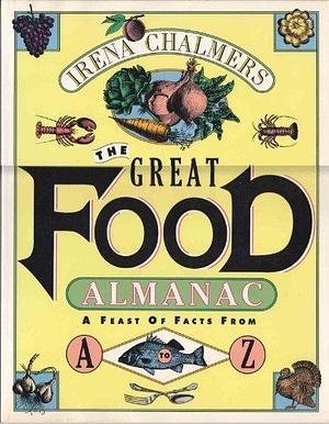 The Great Food Almanac: A Feast of Facts from A-Z by Irena Chalmers