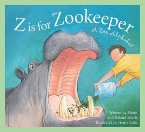 Z Is for Zookeeper: A Zoo Alphabet by Roland Smith, Marie Smith