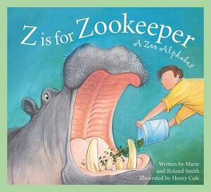 Z Is for Zookeeper: A Zoo Alphabet by Marie Smith, Roland Smith