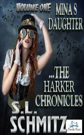 Mina's Daughter: The Harker Chronicles, Volume 1 by S.L. Schmitz