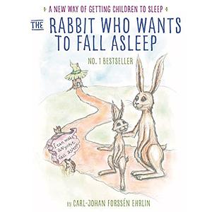 The Rabbit Who Wants To Fall Asleep: A New Way of Getting Children to Sleep by Linda Ehrlin, Irina Maununen, Carl-Johan Forssén Ehrlin